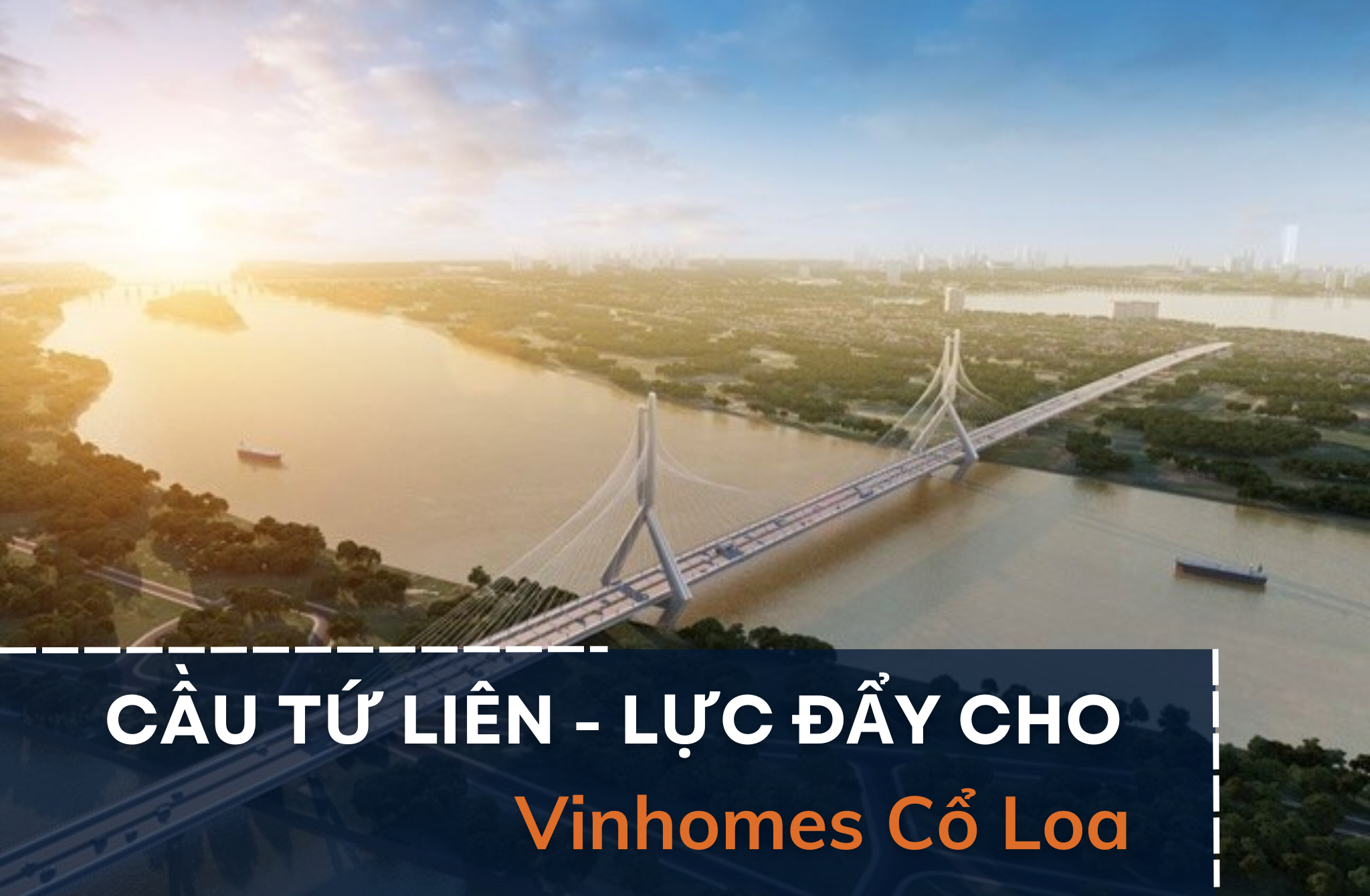 Vinhomes Cổ Loa như “hổ mọc thêm cánh” khi Hà Nội xây dựng cầu Tứ Liên