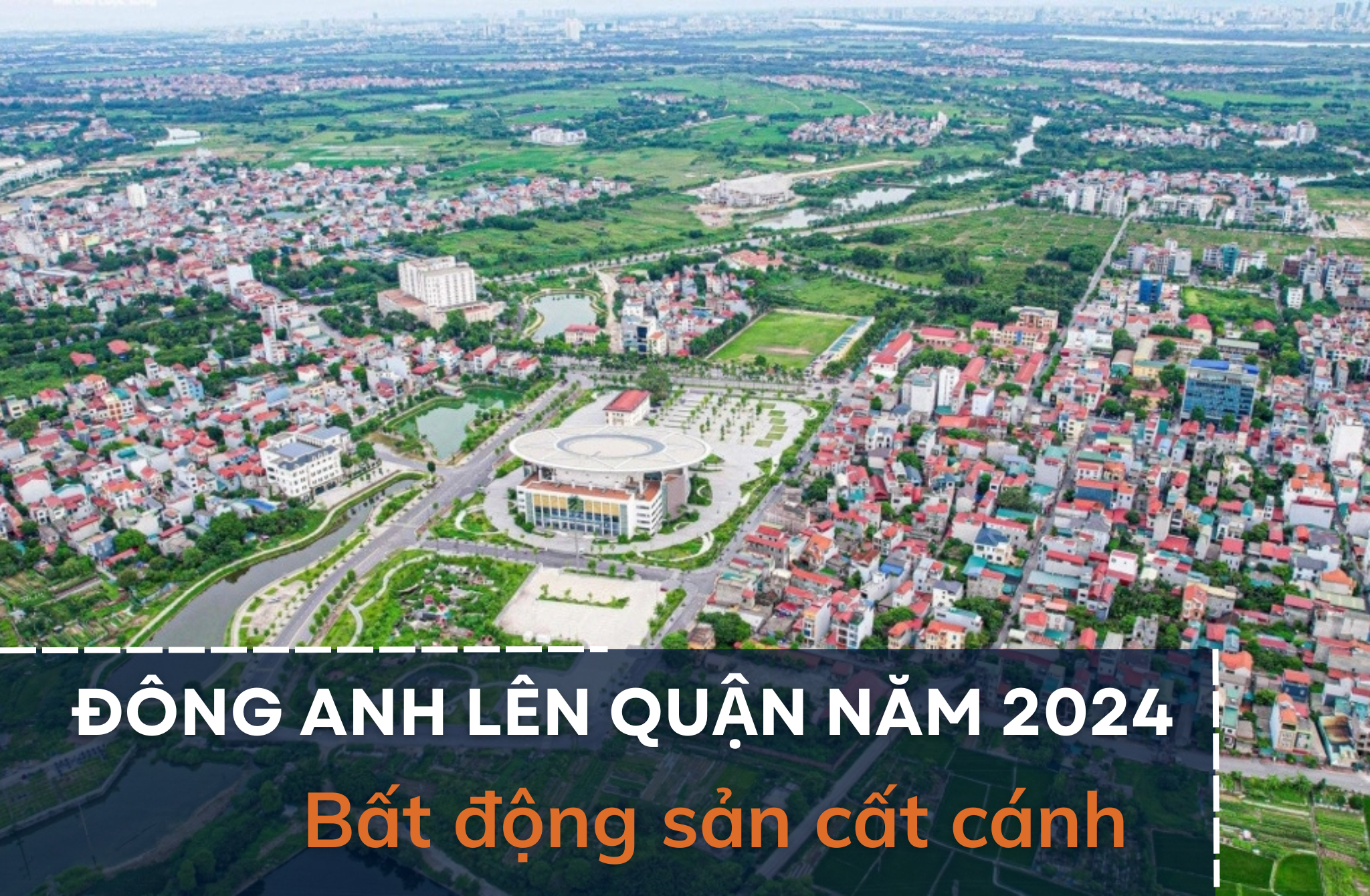 Đông Anh lên quận năm 2024, bất động sản phía Bắc Hà Nội cất cánh