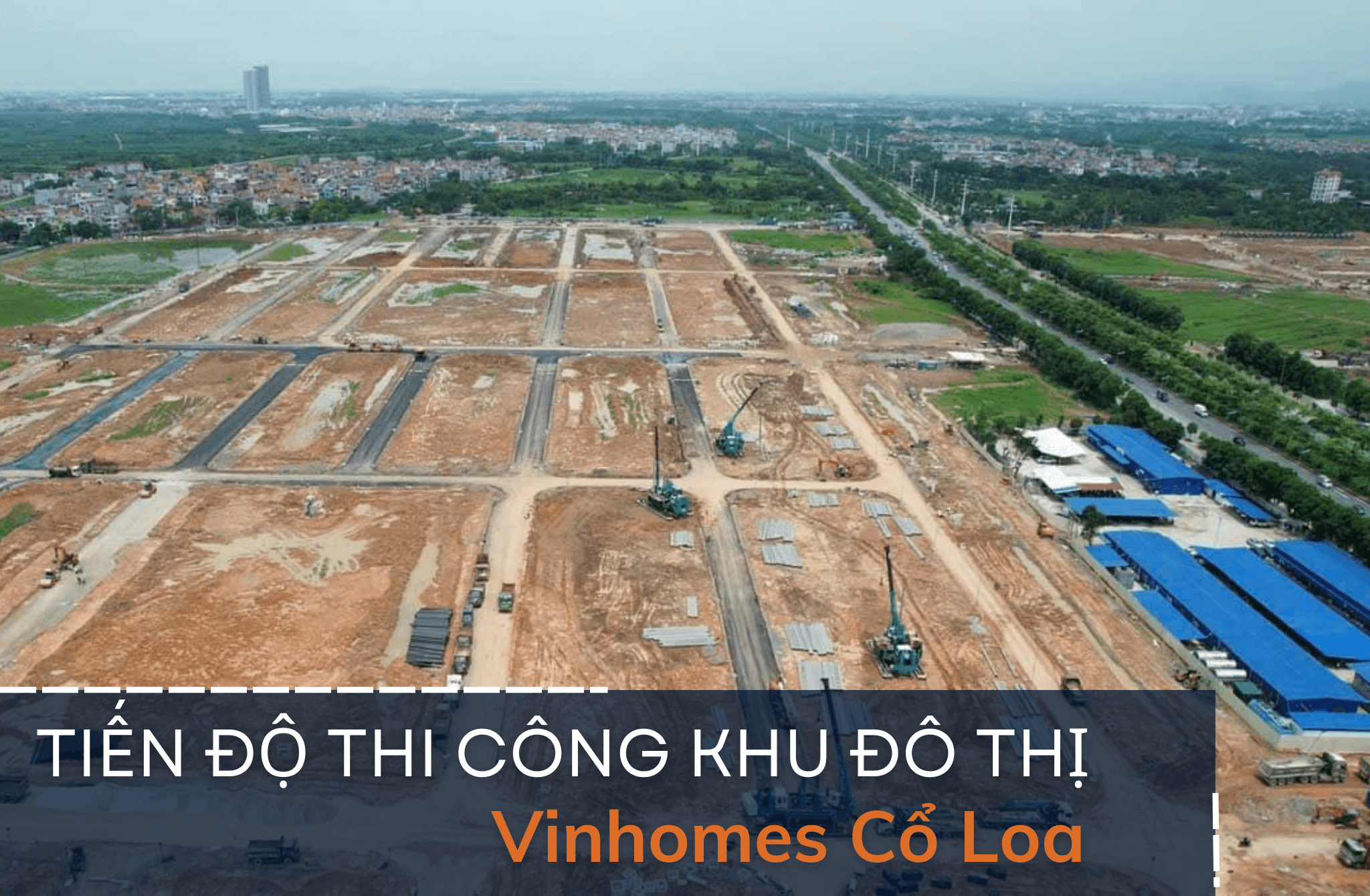 Tiến độ triển khai khu đô thị Vinhomes Cổ Loa tháng 8-2024